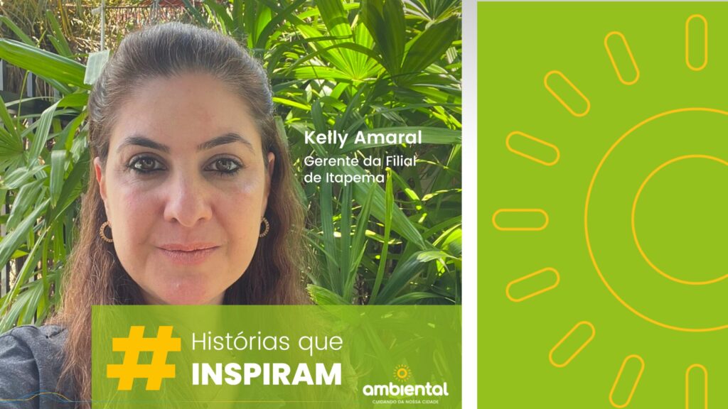 A imagem mostra Kelly Amaral, Gerente da Filial de Itapema da Ambiental, em um ambiente externo com plantas ao fundo. No canto inferior esquerdo, há um bloco verde com o texto “#Histórias que Inspiram” e o logotipo da Ambiental com o slogan "Cuidando da Nossa Cidade." O lado direito da imagem tem um fundo verde com um símbolo de sol estilizado em amarelo, alinhado com a identidade visual da campanha.